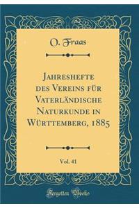 Jahreshefte Des Vereins FÃ¼r VaterlÃ¤ndische Naturkunde in WÃ¼rttemberg, 1885, Vol. 41 (Classic Reprint)