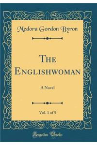The Englishwoman, Vol. 1 of 5: A Novel (Classic Reprint)