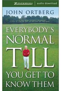 Everybody's Normal Till You Get to Know Them