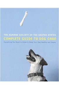 The Humane Society of the United States Complete Guide to Dog Care: Everything You Need to Keep Your Dog Healthy and Happy