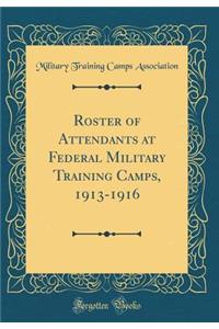 Roster of Attendants at Federal Military Training Camps, 1913-1916 (Classic Reprint)