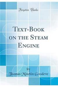 Text-Book on the Steam Engine (Classic Reprint)