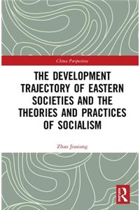 The Development Trajectory of Eastern Societies and the Theories and Practices of Socialism