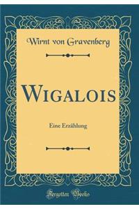 Wigalois: Eine Erzï¿½hlung (Classic Reprint)