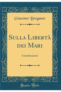 Sulla Libertà dei Mari: Considerazioni (Classic Reprint)