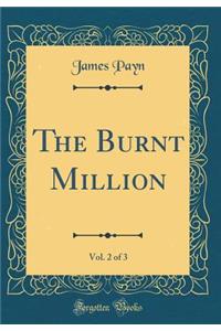The Burnt Million, Vol. 2 of 3 (Classic Reprint)
