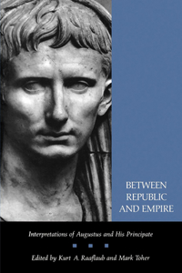 Between Republic and Empire: Interpretations of Augustus and His Principate