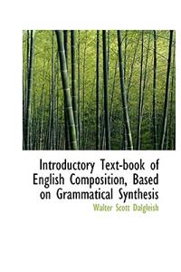 Introductory Text-Book of English Composition, Based on Grammatical Synthesis