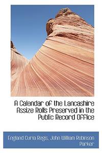 A Calendar of the Lancashire Assize Rolls Preserved in the Public Record Office