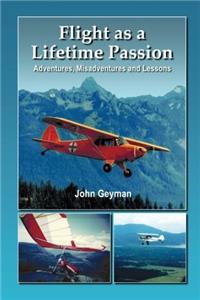 Flight as a Lifetime Passion: Adventures, Misadventures and Lessons