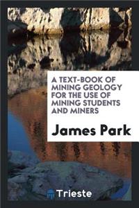 A Text-Book of Mining Geology for the Use of Mining Students and Miners