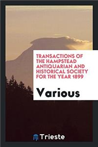 Transactions of the Hampstead Antiquarian and Historical Society for the Year 1899