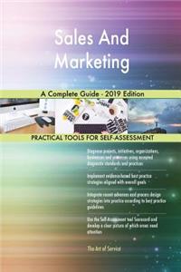 Sales And Marketing A Complete Guide - 2019 Edition