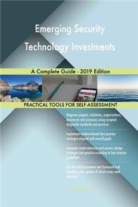 Emerging Security Technology Investments A Complete Guide - 2019 Edition