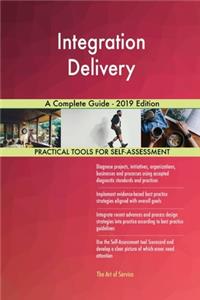 Integration Delivery A Complete Guide - 2019 Edition