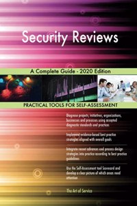 Security Reviews A Complete Guide - 2020 Edition