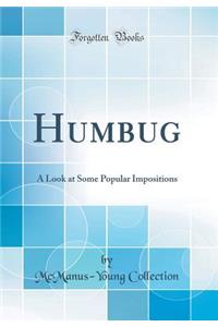 Humbug: A Look at Some Popular Impositions (Classic Reprint)