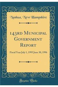 143rd Municipal Government Report: Fiscal Year July 1, 1995 June 30, 1996 (Classic Reprint)
