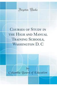 Courses of Study in the High and Manual Training Schools, Washington D. C (Classic Reprint)