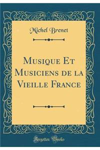 Musique Et Musiciens de la Vieille France (Classic Reprint)