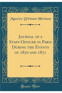 Journal of a Staff-Officer in Paris During the Events of 1870 and 1871 (Classic Reprint)