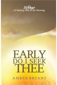 Early Do I Seek Thee