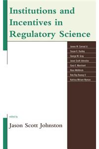 Institutions and Incentives in Regulatory Science