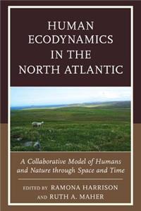 Human Ecodynamics in the North Atlantic: A Collaborative Model of Humans and Nature Through Space and Time