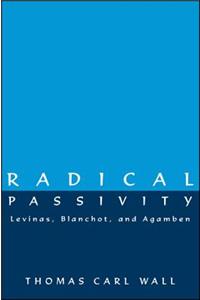 Radical Passivity: Levinas, Blanchot, and Agamben