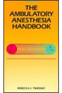 The Ambulatory Anesthesia Handbook: Year Book Handbooks Series