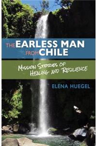 The Earless Man from Chile: Mission Stories of Healing and Resilience