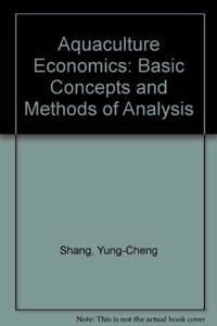 Aquaculture Economics: Basic Concepts and Methods of Analysis