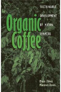 Organic Coffee: Sustainable Development by Mayan Farmers