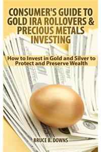 Consumer's Guide to Gold IRA Rollovers and Precious Metals Investing
