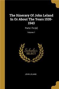 The Itinerary Of John Leland In Or About The Years 1535-1543