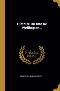 Histoire Du Duc De Wellington...