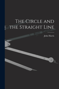 Circle and the Straight Line [microform]