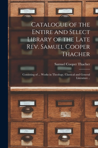 Catalogue of the Entire and Select Library of the Late Rev. Samuel Cooper Thacher
