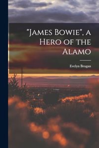 James Bowie, a Hero of the Alamo