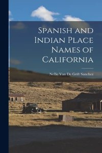 Spanish and Indian Place Names of California