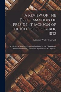 Review of the Proclamation of President Jackson of the 10th of December, 1832