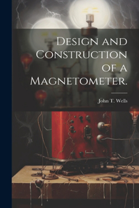 Design and Construction of a Magnetometer.