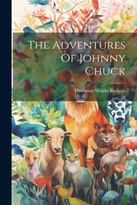 The Adventures Of Johnny Chuck