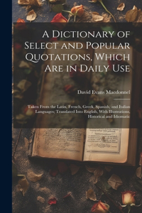 Dictionary of Select and Popular Quotations, Which Are in Daily Use