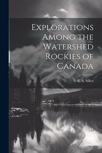 Explorations Among the Watershed Rockies of Canada