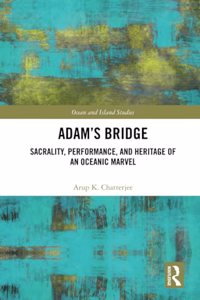 Adam's Bridge: Sacrality, Performance, and Heritage of an Oceanic Marvel