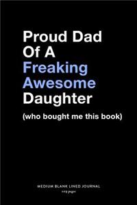 Proud Dad Of A Freaking Awesome Daughter (who bought me that book), Medium Blank Lined Journal, 109 Pages
