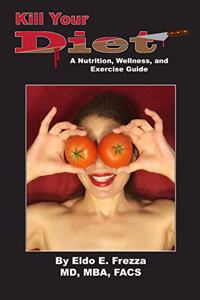 Kill Your Diet: A Nutrition Wellness and Exercise Manual