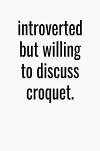 Introverted But Willing To Discuss Croquet