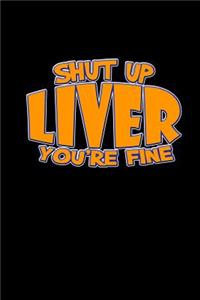 Shut up liver you're fine
